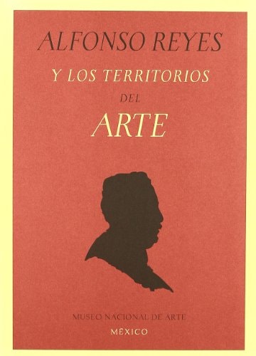 ALFONSO REYES Y LOS TERRITORIOS DEL ARTE (LAG)