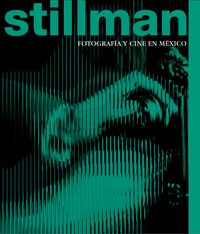STILLMAN: FOTOGRAFﾍA Y CINE EN MEXICO (LAG)