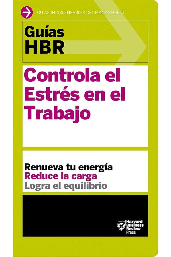 GUIA HBR: CONTROLA EL ESTRES EN EL TRABAJO