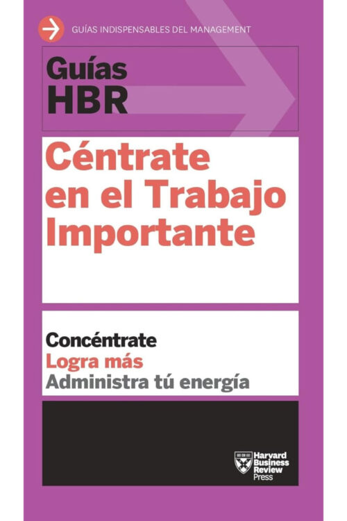 GUIA HBR: CENTRATE EN EL TRABAJO IMPORTANTE